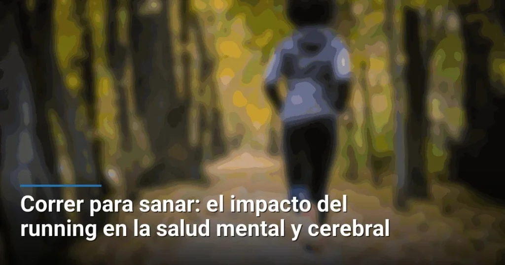 Correr para sanar: el impacto del running en la salud mental y cerebral