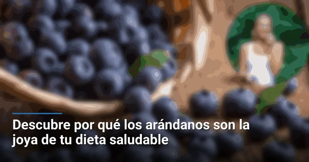 Descubre por qué los arándanos son la joya de tu dieta saludable