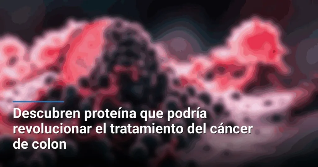 Descubren proteína que podría revolucionar el tratamiento del cáncer de colon