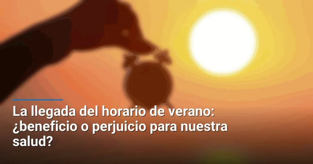 La llegada del horario de verano: ¿beneficio o perjuicio para nuestra salud?