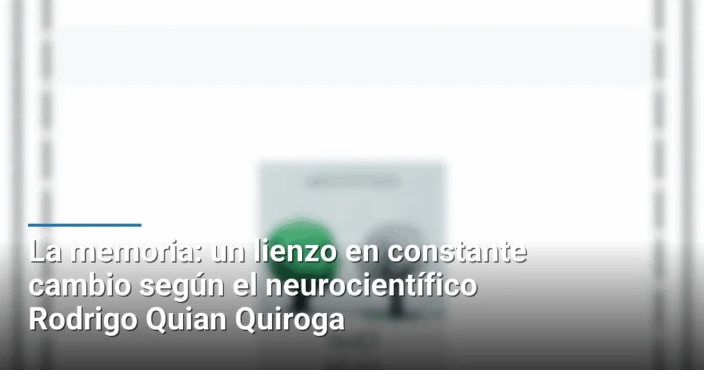 La memoria: un lienzo en constante cambio según el neurocientífico Rodrigo Quian Quiroga