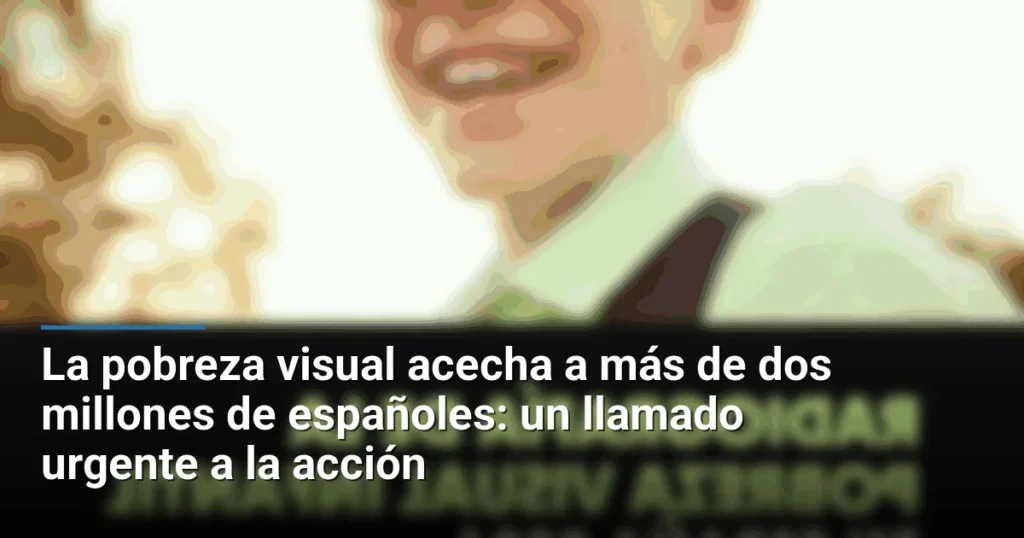 La pobreza visual acecha a más de dos millones de españoles: un llamado urgente a la acción