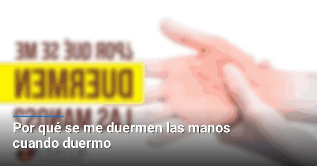 Por qué se me duermen las manos cuando duermo