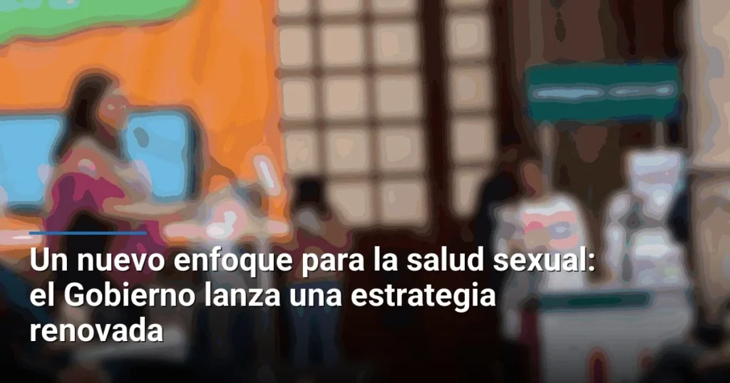 Un nuevo enfoque para la salud sexual: el Gobierno lanza una estrategia renovada