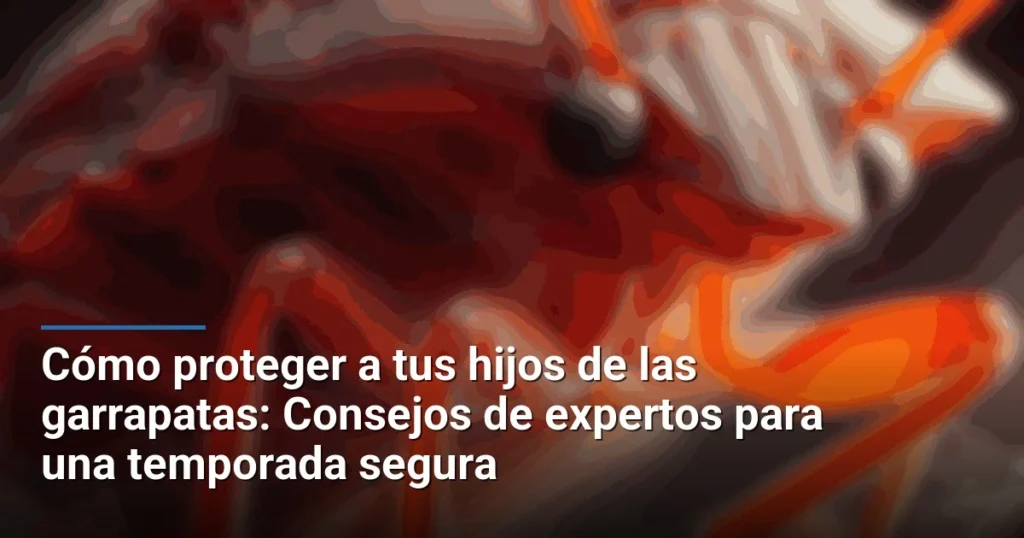Cómo proteger a tus hijos de las garrapatas: Consejos de expertos para una temporada segura