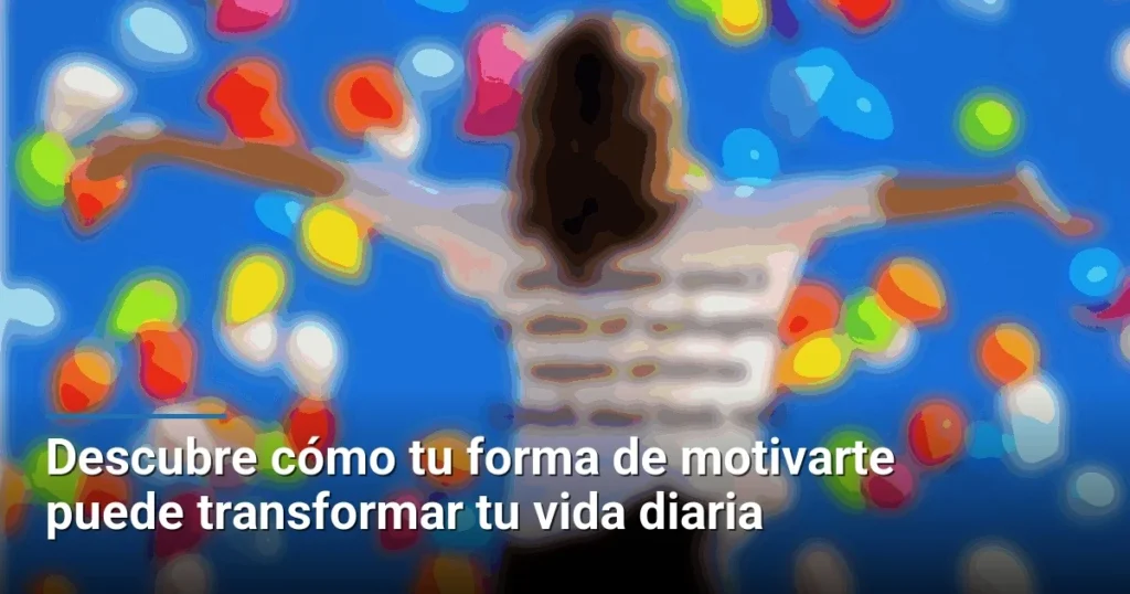 Descubre cómo tu forma de motivarte puede transformar tu vida diaria