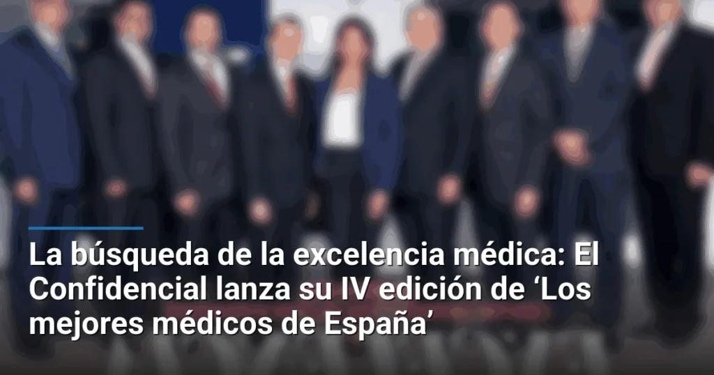 La búsqueda de la excelencia médica: El Confidencial lanza su IV edición de ‘Los mejores médicos de España’