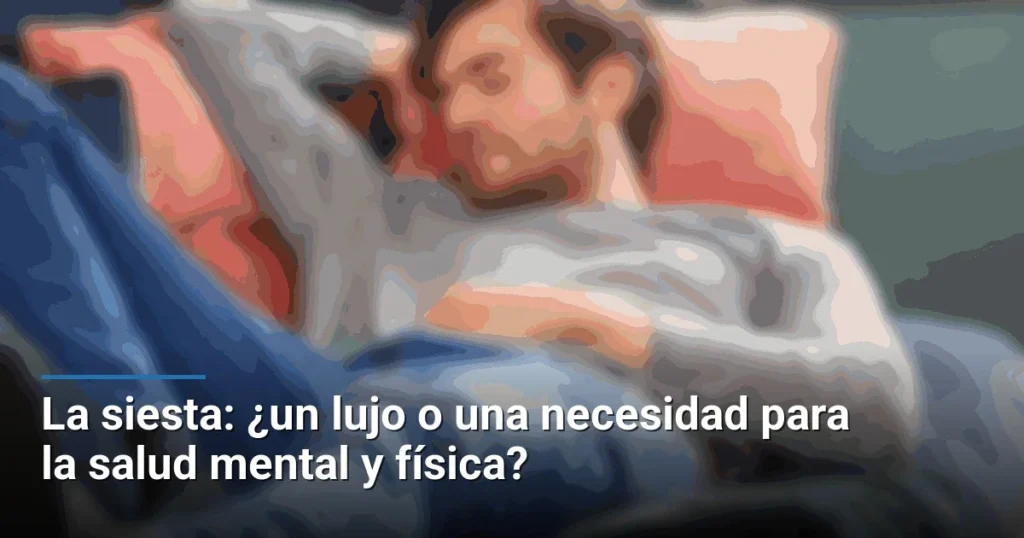 La siesta: ¿un lujo o una necesidad para la salud mental y física?