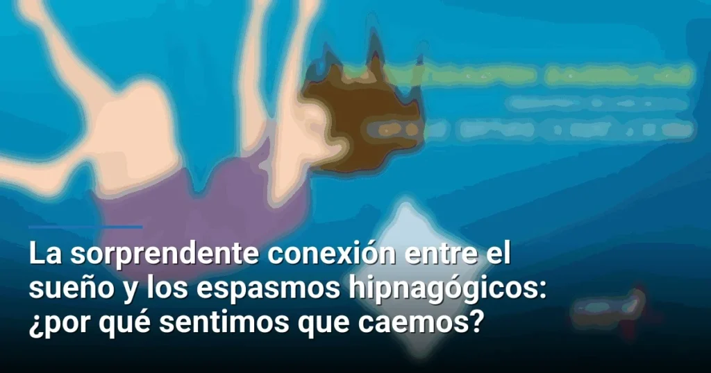 La sorprendente conexión entre el sueño y los espasmos hipnagógicos: ¿por qué sentimos que caemos?