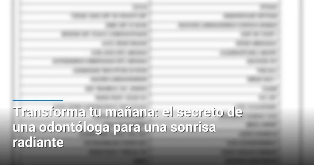 Transforma tu mañana: el secreto de una odontóloga para una sonrisa radiante