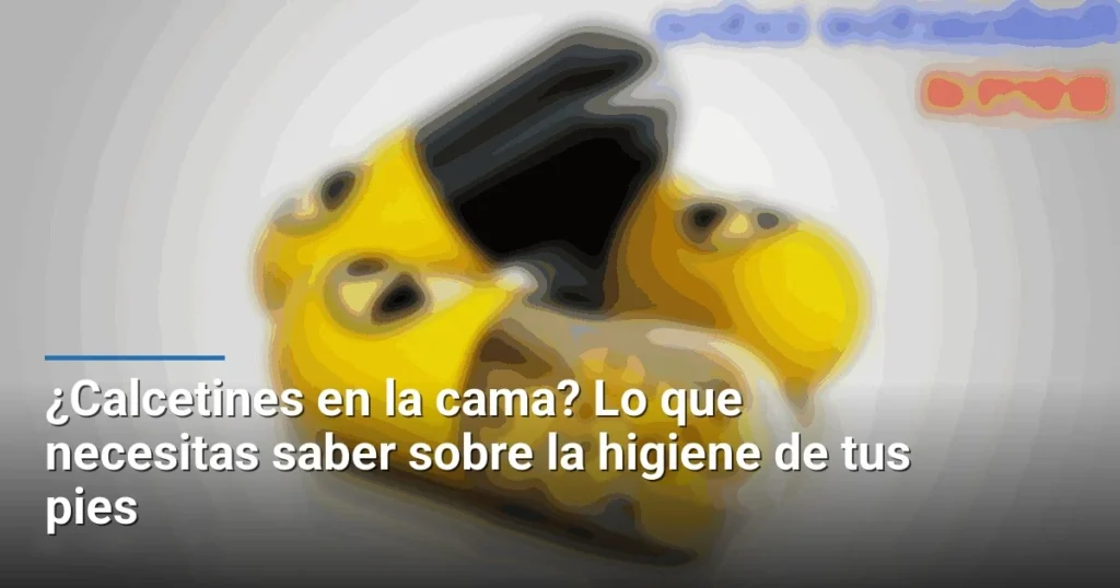 ¿Calcetines en la cama? Lo que necesitas saber sobre la higiene de tus pies