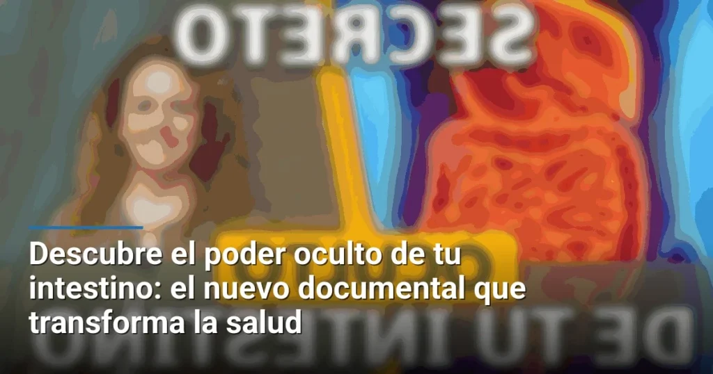 Descubre el poder oculto de tu intestino: el nuevo documental que transforma la salud