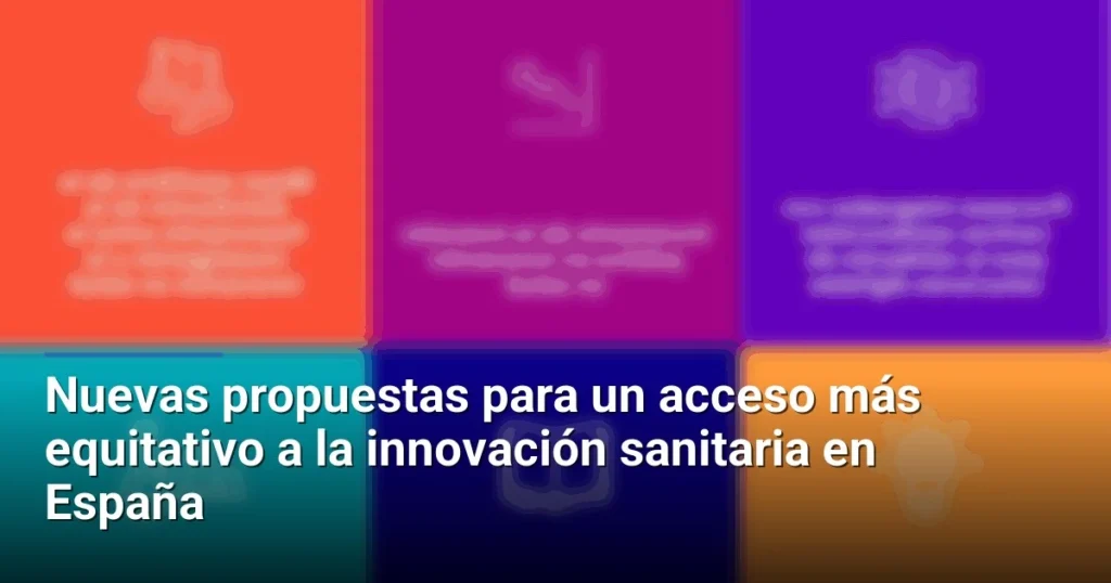 Nuevas propuestas para un acceso más equitativo a la innovación sanitaria en España