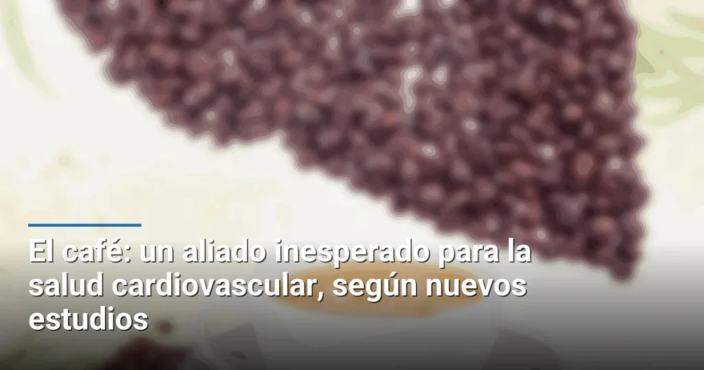 El café: un aliado inesperado para la salud cardiovascular, según nuevos estudios