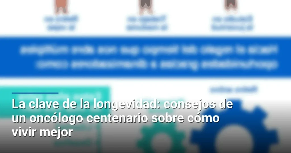 La clave de la longevidad: consejos de un oncólogo centenario sobre cómo vivir mejor
