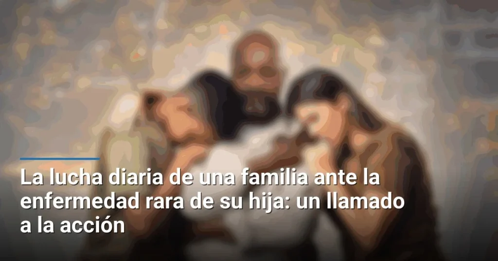 La lucha diaria de una familia ante la enfermedad rara de su hija: un llamado a la acción