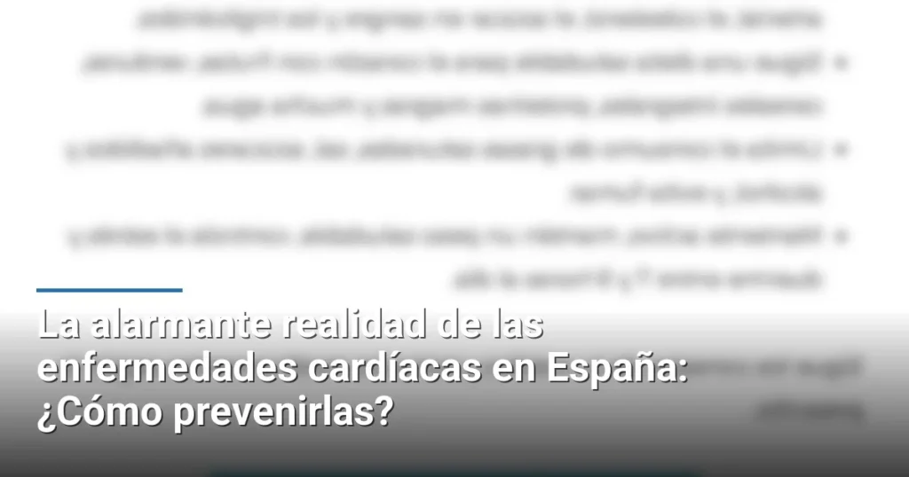 La alarmante realidad de las enfermedades cardíacas en España: ¿Cómo prevenirlas?