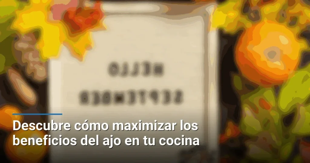 Descubre cómo maximizar los beneficios del ajo en tu cocina