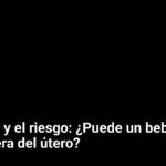 El milagro y el riesgo: ¿Puede un bebé crecer fuera del útero?