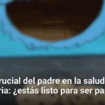 El papel crucial del padre en la salud embrionaria: ¿estás listo para ser papá?
