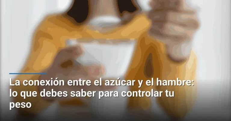 La conexión entre el azúcar y el hambre: lo que debes saber para controlar tu peso