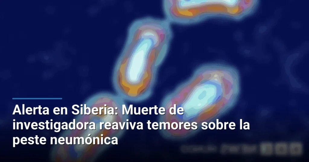 Alerta en Siberia: Muerte de investigadora reaviva temores sobre la peste neumónica