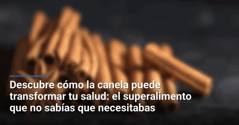 Descubre cómo la canela puede transformar tu salud: el superalimento que no sabías que necesitabas