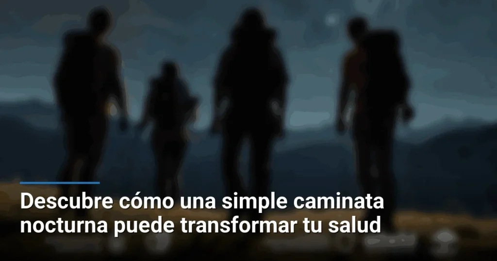 Descubre cómo una simple caminata nocturna puede transformar tu salud
