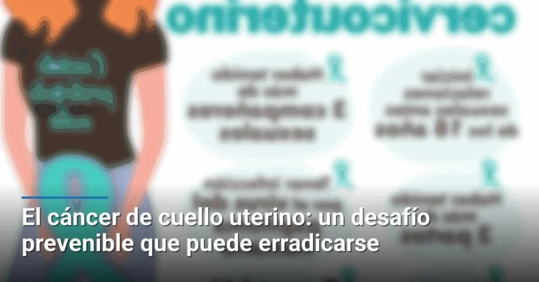 El cáncer de cuello uterino: un desafío prevenible que puede erradicarse